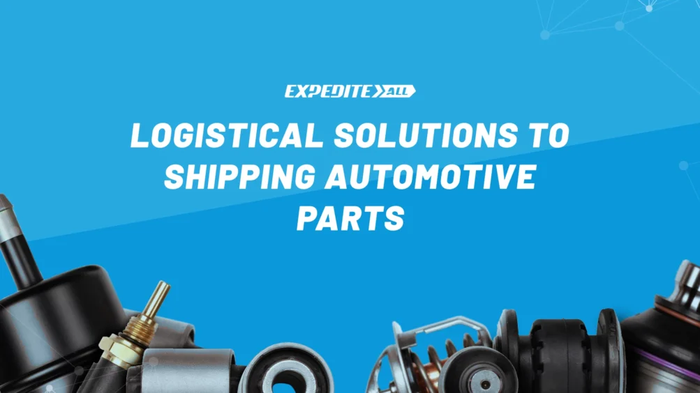 Logistical Solutions to Shipping Automotive Parts Logistical Solutions to Shipping Automotive Parts